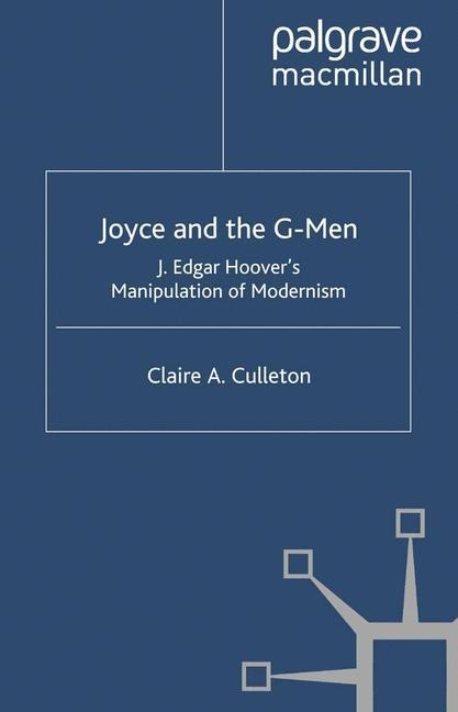 Joyce and the G-Men: J. Edgar Hoovers Manipulation of Modernism