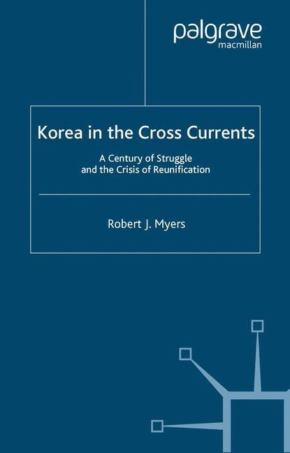 Korea in the Cross Currents: A Century of Struggle and the Crisis of Reunification