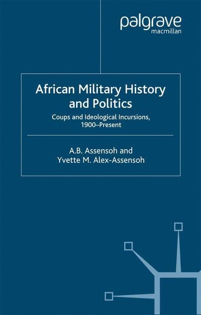 African Military History and Politics: Coups and Ideological Incursions, 1900-Present