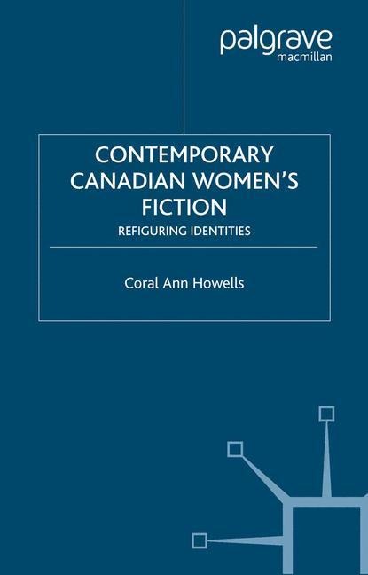 Contemporary Canadian Womens Fiction: Refiguring Identities