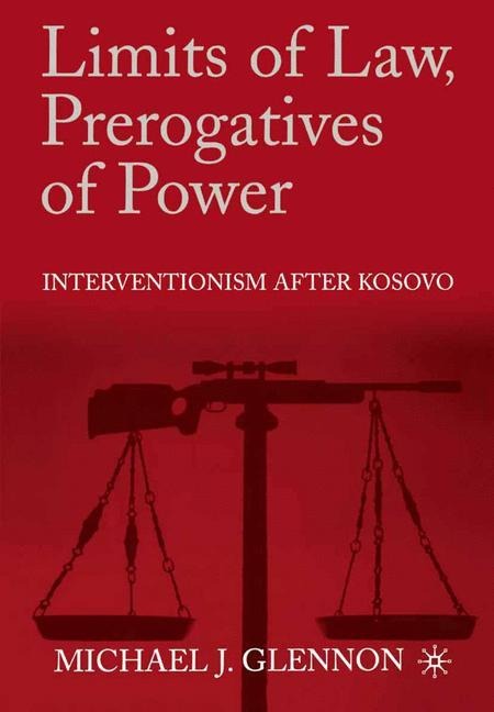 Limits of Law, Prerogatives of Power: Interventionism after Kosovo