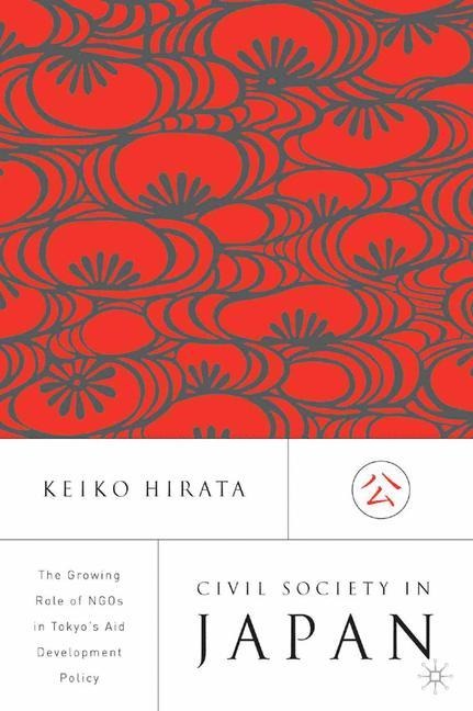 Civil Society in Japan: The Growing Role of NGOs in Tokyos Aid and Development Policy