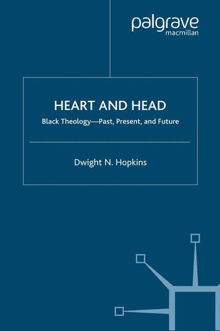 Heart and Head: Black Theology--Past, Present, and Future