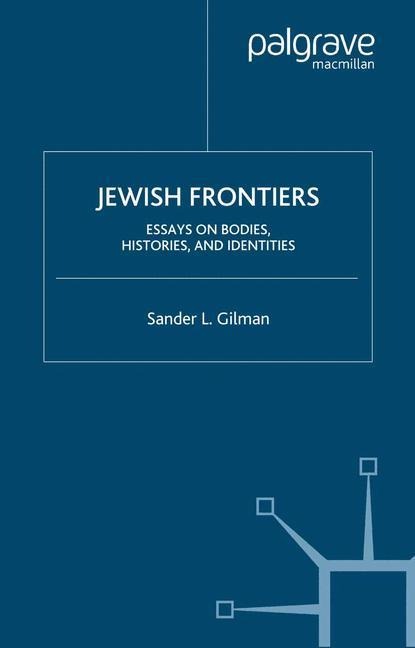 Jewish Frontiers: Essays on Bodies, Histories, and Identities