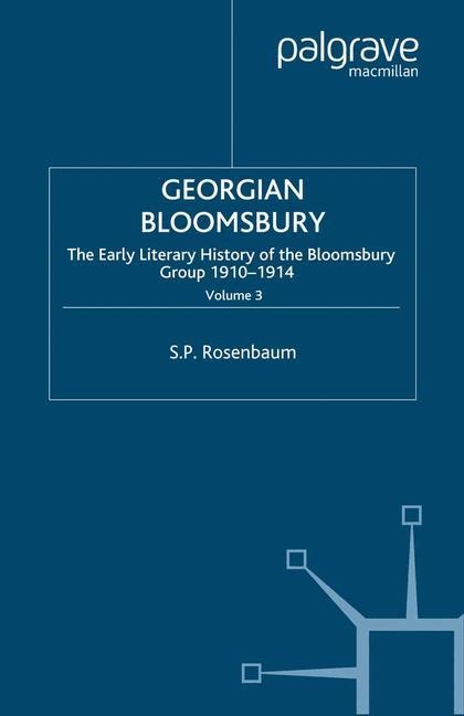 Georgian Bloomsbury: Volume 3: The Early Literary History of the Bloomsbury Group, 1910-1914