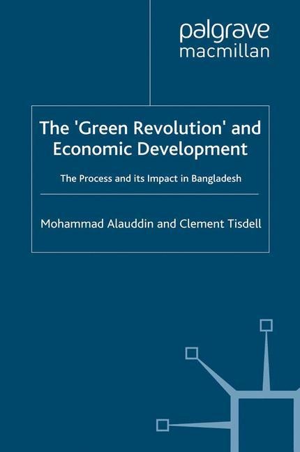 The Green Revolution and Economic Development: The Process and its Impact in Bangladesh