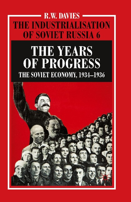 The Industrialisation of Soviet Russia Volume 6: The Years of Progress: The Soviet Economy, 1934-1936