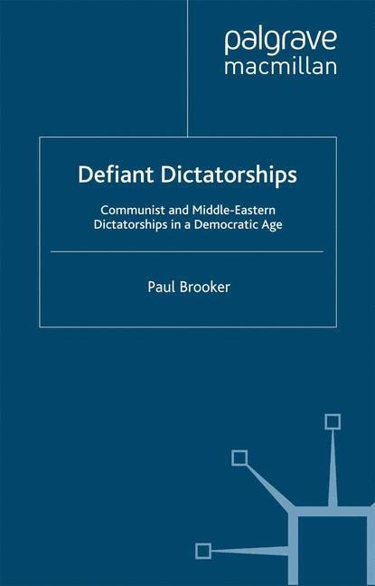 Defiant Dictatorships: Communist and Middle-Eastern Dictatorships in a Democratic Age