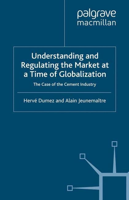 Understanding and Regulating the Market at a Time of Globalization: The Case of the Cement Industry