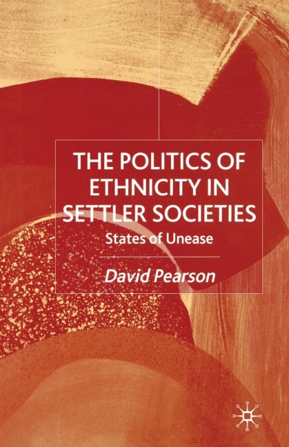 The Politics of Ethnicity in Settler Societies: States of Unease