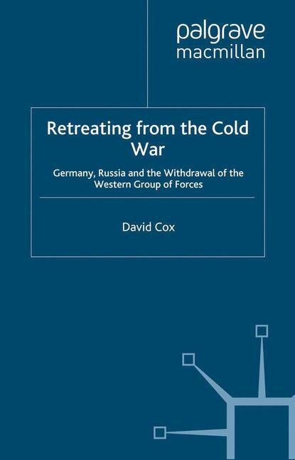 Retreating from the Cold War: Germany, Russia and the Withdrawal of the Western Group of Forces