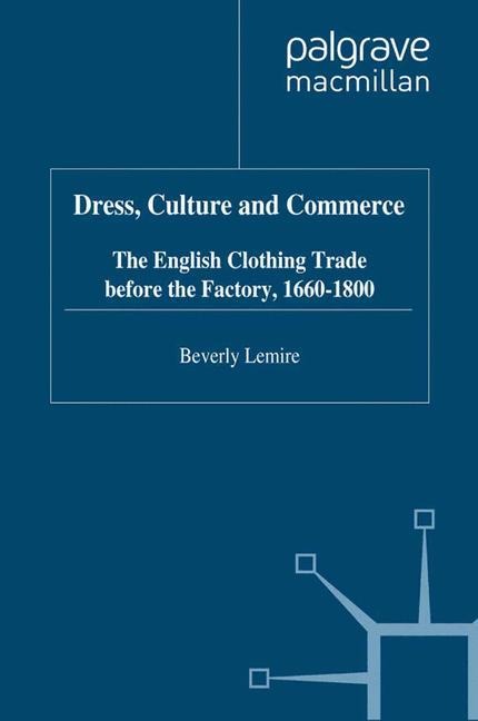 Dress, Culture and Commerce: The English Clothing Trade before the Factory, 1660-1800