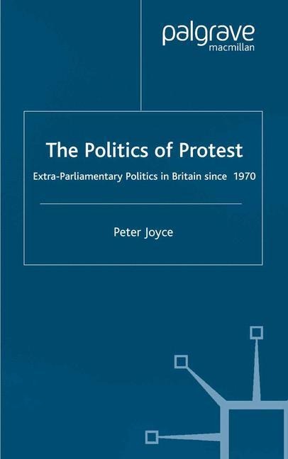 The Politics of Protest: Extra-Parliamentary Politics in Britain since 1970