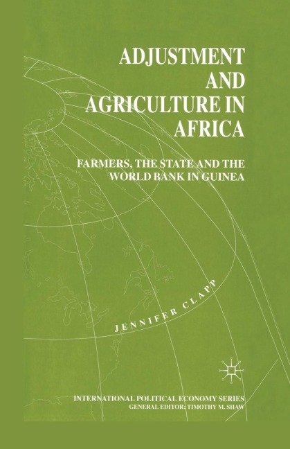 Adjustment and Agriculture in Africa: Farmers, the State, and the World Bank in Guinea