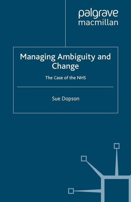 Managing Ambiguity and Change: The Case of the Nhs