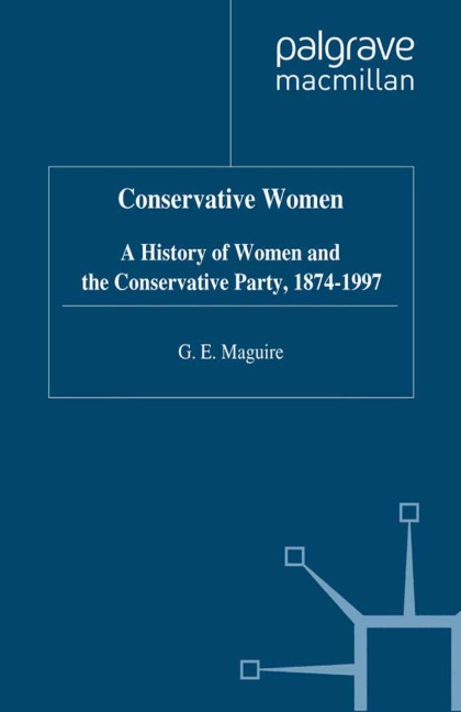 Conservative Women: A History of Women and the Conservative Party, 1874-1997
