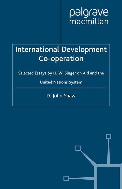 International Development Co-operation: Selected Essays by H. W. Singer on Aid and the United Nations System