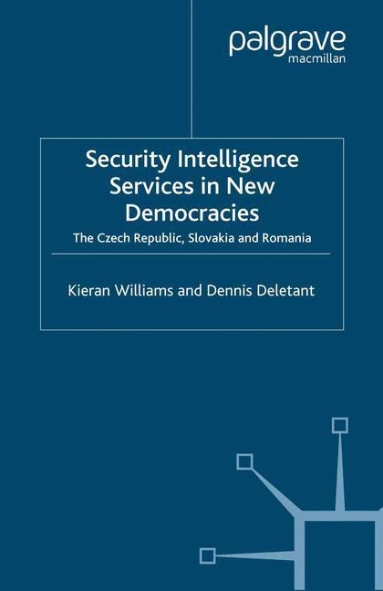 Security Intelligence Services in New Democracies: The Czech Republic, Slovakia and Romania