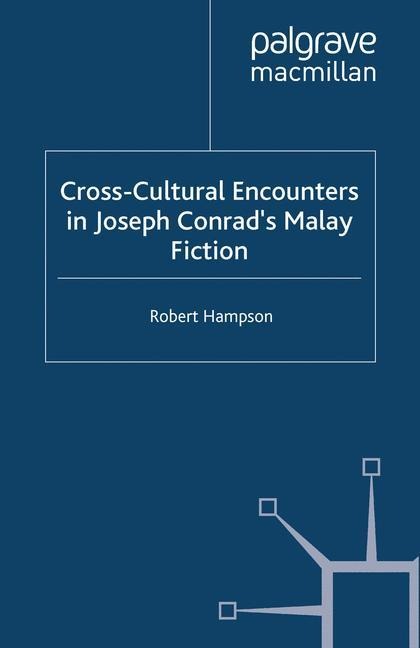 Cross-Cultural Encounters in Joseph Conrads Malay Fiction: Writing Malaysia
