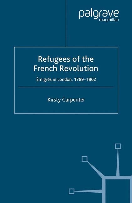 Refugees of the French Revolution: Émigrés in London, 1789-1802
