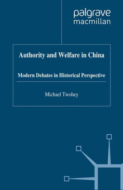 Authority and Welfare in China: Modern Debates in Historical Perspective