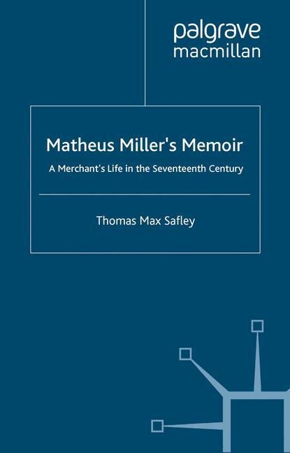 Matheus Millers Memoir: A Merchants Life in the Seventeenth Century