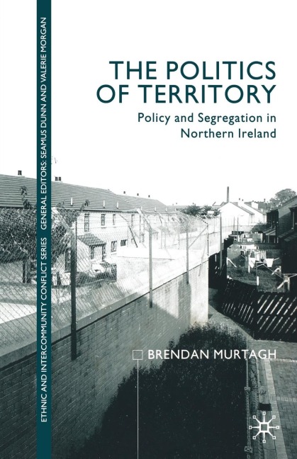 The Politics of Territory: Policy and Segregation in Northern Ireland