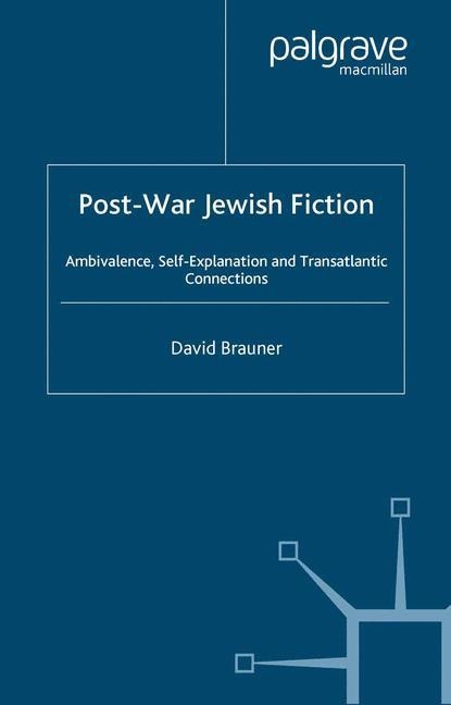 Post-War Jewish Fiction: Ambivalence, Self Explanation and Transatlantic Connections