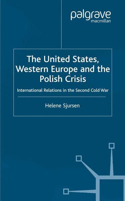 The United States, Western Europe and the Polish Crisis: International Relations in the Second Cold War