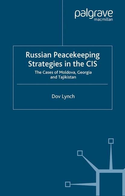 Russian Peacekeeping Strategies in the CIS: The Case of Moldova, Georgia and Tajikistan