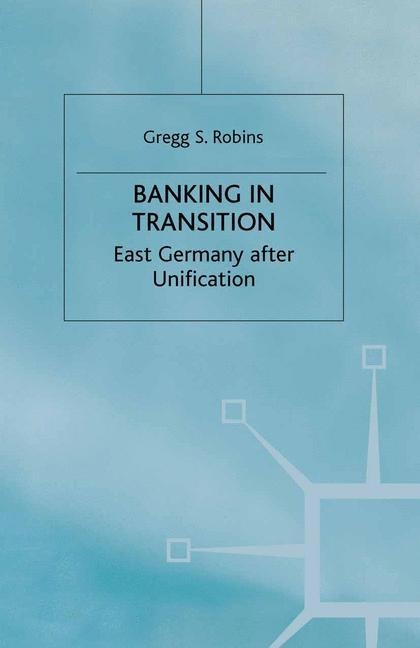 Banking in Transition: East Germany after Unification