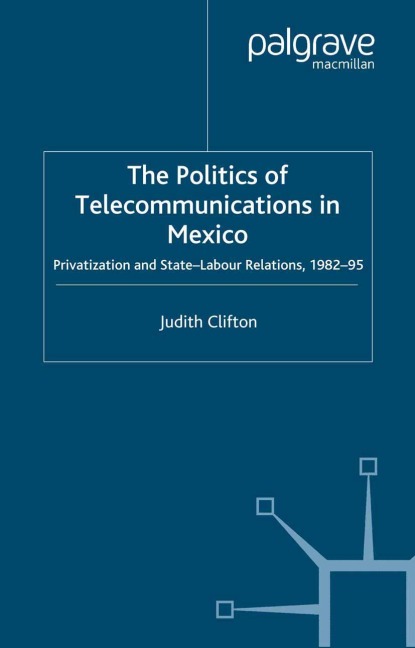 The Politics of Telecommunications In Mexico: The Case of the Telecommunications Sector