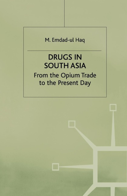 Drugs in South Asia: From the Opium Trade to the Present Day