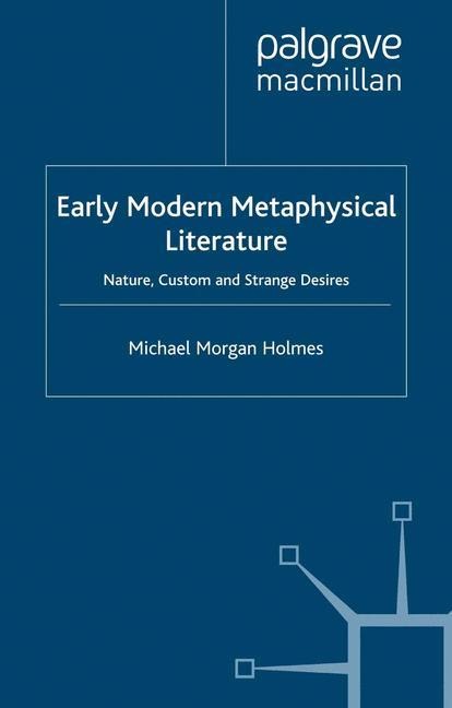 Early Modern Metaphysical Literature: Nature, Custom and Strange Desires