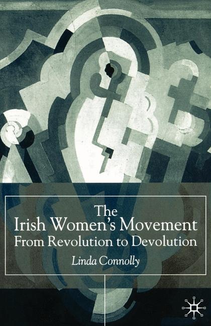 The Irish Women's Movement: From Revolution to Devolution