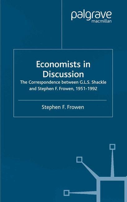 Economists in Discussion: The Correspondence Between G.L.S. Shackle and Stephen F. Frowen, 1951-1992