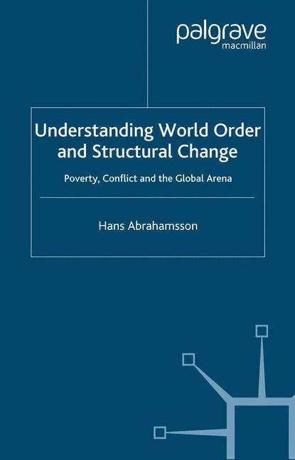 Understanding World Order and Structural Change: Poverty, Conflict and the Global Arena