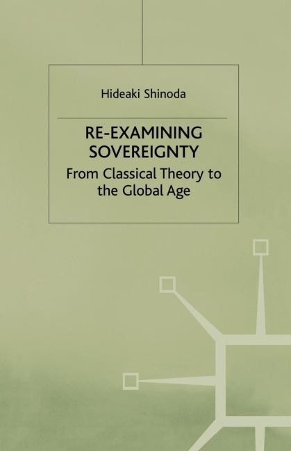 Re-Examining Sovereignty: From Classical Theory to the Global Age