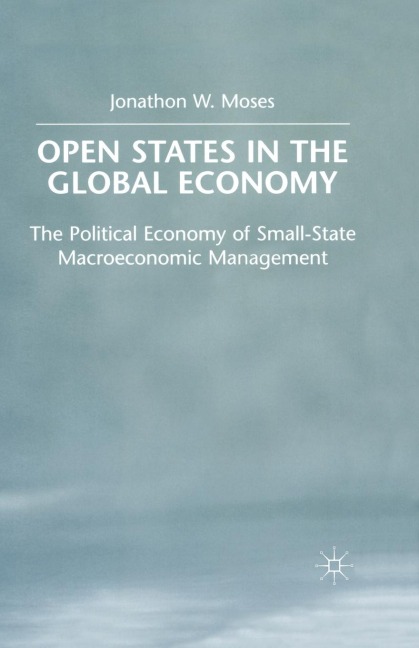 Open States in the Global Economy: The Political Economy of Small-State Macroeconomic Management