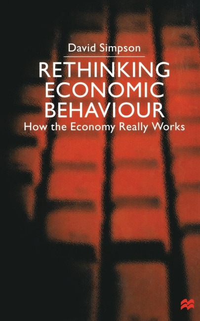 Rethinking Economic Behaviour: How the Economy Really Works