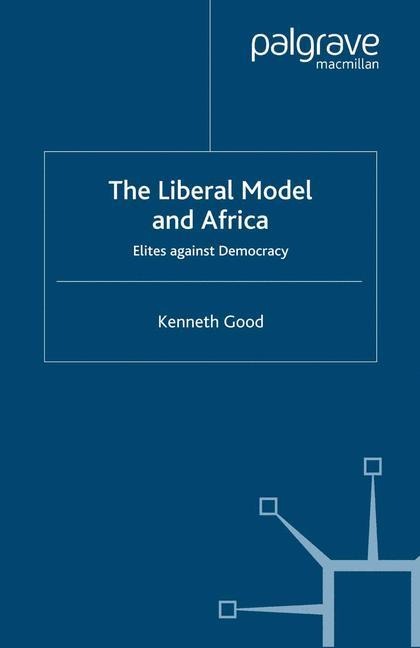 The Liberal Model and Africa: Elites Against Democracy