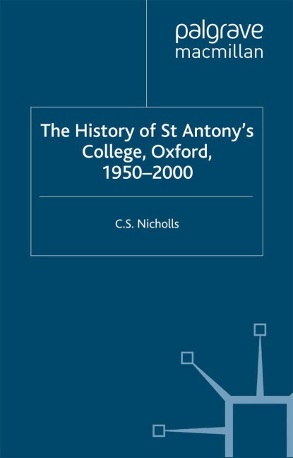 The History of St Antonys College, Oxford, 1950-2000
