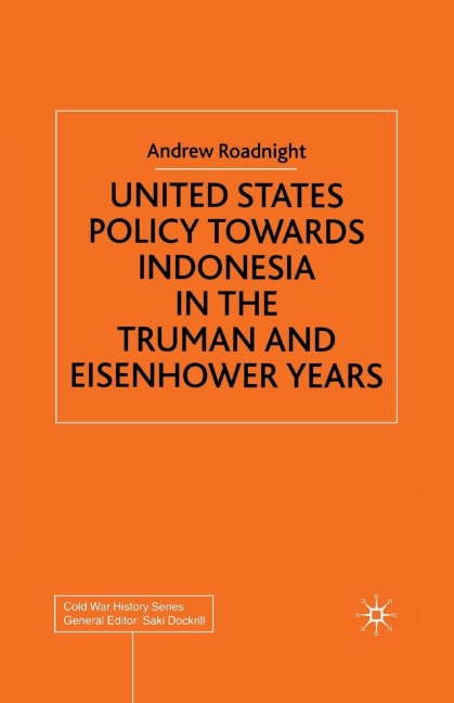 United States Policy Towards Indonesia in the Truman and Eisenhower Years