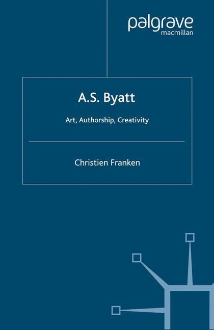A.S.Byatt: Art, Authorship, Creativity: Art, Authorship and Creativity
