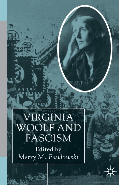 Virginia Woolf and Fascism: Resisting the Dictators Seduction