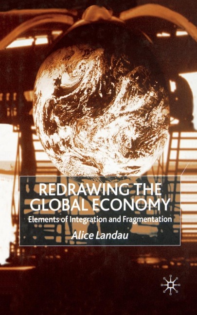 Redrawing the Global Economy: Elements of Integration and Fragmentation