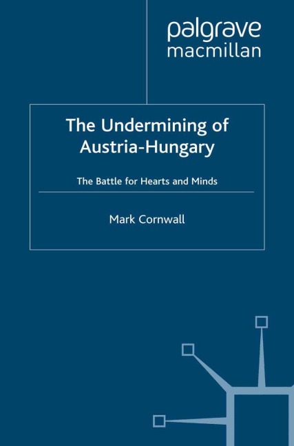 The Undermining of Austria-Hungary: The Battle for Hearts and Minds
