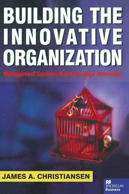 Building the Innovative Organization: Management Systems That Encourage Innovation