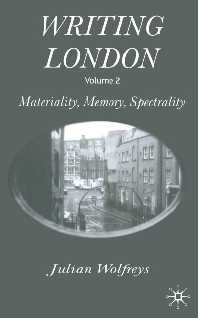 Writing London: Volume 2: Materiality, Memory, Spectrality