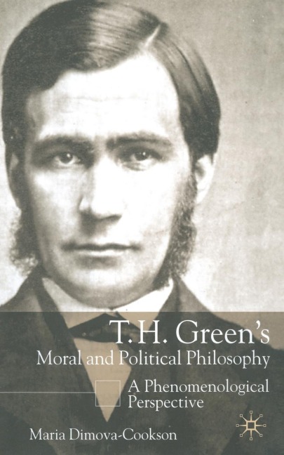 T. H. Green's Moral and Political Philosophy: A Phenomenological Perspective